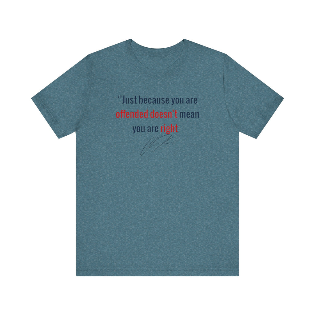 “Just Because You're Offended”Charlie Kirk Quote Tee