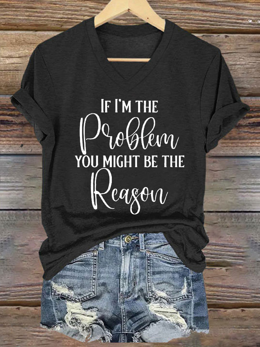 Women's If I'm The Problem Then You Might Be The Reason Printed T-Shirt